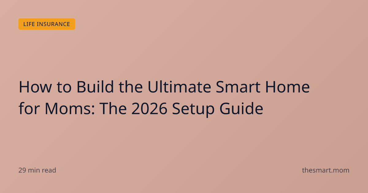 How to Build the Ultimate Smart Home for Moms: The 2026 Setup Guide ...